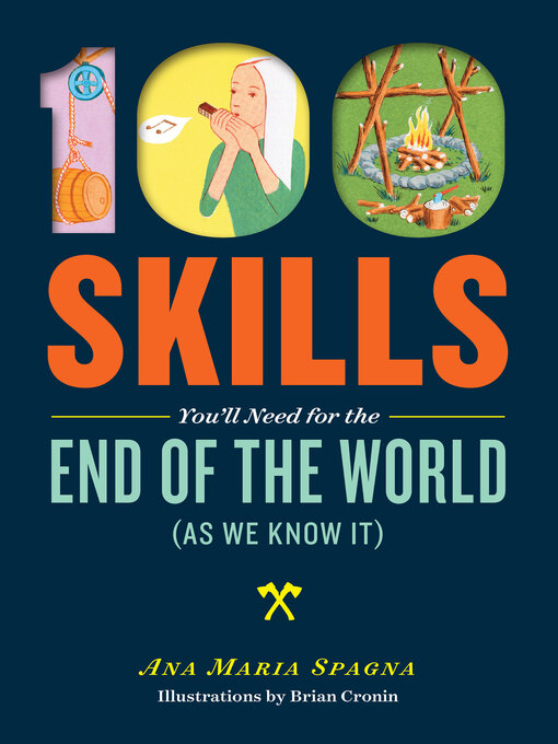 Title details for 100 Skills You'll Need for the End of the World (as We Know It) by Ana Maria Spagna - Available
